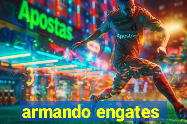 armando engates